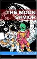 Amazon.com: The Moon Savior eBook : Siddiqui, Aashir: Kindle